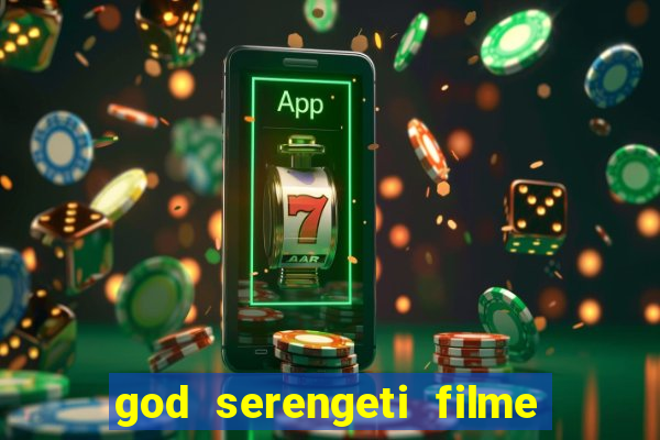 god serengeti filme completo dublado online